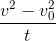 \frac{v^{2}-v_{0}^{2}}{t}