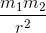 \frac{m_{1}m_{2}}{r^{2}}