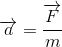 \overrightarrow{a}=\frac{\overrightarrow{F}}{m}