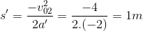 s'=\frac{-v_{02}^{2}}{2a'}=\frac{-4}{2.(-2)}=1m