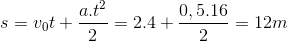 s=v_{0}t+\frac{a.t^{2}}{2}=2.4+\frac{0,5.16}{2}=12m