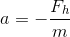 a=-\frac{F_{h}}{m}