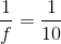 \frac{1}{f}=\frac{1}{10}