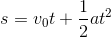 s=v_{0}t+\frac{1}{2}at^{2}