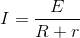I=\frac{E}{R+r}