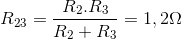 R_{23}=\frac{R_{2}.R_{3}}{R_{2}+R_{3}}=1,2\Omega