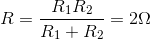R=\frac{R_{1}R_{2}}{R_{1}+R_{2}}=2\Omega