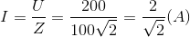 I=\frac{U}{Z}=\frac{200}{100\sqrt{2}}=\frac{2}{\sqrt{2}}(A)
