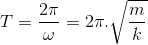 T=\frac{2\pi }{\omega }=2\pi .\sqrt{\frac{m}{k}}