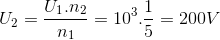 U_{2}=\frac{U_{1}.n_{2}}{n_{1}}=10^{3}.\frac{1}{5}=200V