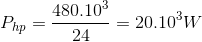 P_{hp}=\frac{480.10^{3}}{24}=20.10^{3}W