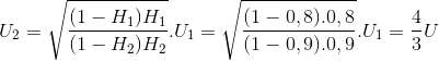 U_{2}=\sqrt{\frac{(1-H_{1})H_{1}}{(1-H_{2})H_{2}}}.U_{1}=\sqrt{\frac{(1-0,8).0,8}{(1-0,9).0,9}}.U_{1}=\frac{4}{3}U