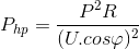 P_{hp}=\frac{P^{2}R}{(U.cos\varphi )^{2}}