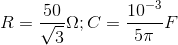 R =\frac{50}{\sqrt{3}}\Omega ;C=\frac{10^{-3}}{5\pi }F