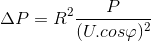 \Delta P=R^{2}\frac{P}{(U.cos\varphi )^{2}}