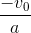 \frac{-v_{0}}{a}