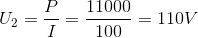 U_{2}=\frac{P}{I}=\frac{11000}{100}=110V