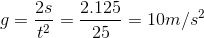 g=\frac{2s}{t^{2}}=\frac{2.125}{25}=10m/s^{2}