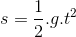 s=\frac{1}{2}.g.t^{2}