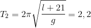 T_{2}=2\pi \sqrt{\frac{l+21}{g}}=2,2