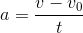 a=\frac{v-v_{0}}{t}