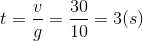 t=\frac{v}{g}=\frac{30}{10}=3(s)
