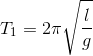 T_{1}=2\pi \sqrt{\frac{l}{g}}