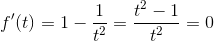 f'(t)=1-\frac{1}{t^{2}}=\frac{t^{2}-1}{t^{2}}=0