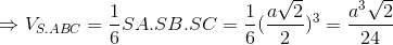 \Rightarrow V_{S.ABC}=\frac{1}{6}SA.SB.SC=\frac{1}{6}(\frac{a\sqrt{2}}{}2)^{3}=\frac{a^{3}\sqrt{2}}{24}