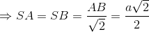\Rightarrow SA=SB=\frac{AB}{\sqrt{2}}=\frac{a\sqrt{2}}{2}
