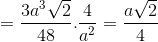 =\frac{3a^{3}\sqrt{2}}{48}.\frac{4}{a^{2}}=\frac{a\sqrt{2}}{4}