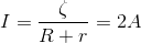 I=\frac{\zeta }{R+r}=2A