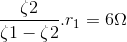 \frac{\zeta 2}{\zeta 1-\zeta 2}.r_{1}= 6\Omega