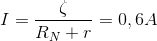 I=\frac{\zeta }{R_{N}+r}=0,6A