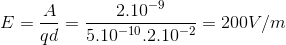 E=\frac{A}{qd}=\frac{2.10^{-9}}{5.10^{-10}.2.10^{-2}}=200V/m