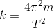 k=\frac{4\pi ^{2}m}{T^{2}}