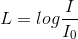 L=log\frac{I}{I_{0}}