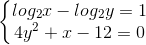 \left\{\begin{matrix} log_{2}x-log_{2}y=1 & \\ 4y^{2}+x-12=0 & \end{matrix}\right.