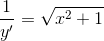 \frac{1}{y'}=\sqrt{x^{2}+1}