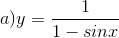 a)y=\frac{1}{1-sinx}