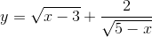 y=\sqrt{x-3}+\frac{2}{\sqrt{5-x}}