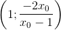 \left ( 1;\frac{-2x_{0}}{x_{0}-1} \right )