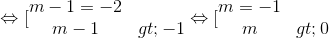 \Leftrightarrow [\begin{matrix} m-1=-2 & \\ m-1>-1 & \end{matrix}\Leftrightarrow [\begin{matrix} m=-1 & \\ m>0 & \end{matrix}
