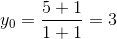 y_{0}=\frac{5+1}{1+1}=3