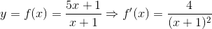 y=f(x)=\frac{5x+1}{x+1}\Rightarrow f'(x)=\frac{4}{(x+1)^{2}}