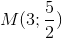 M(3;\frac{5}{2})