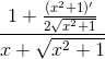 \frac{1+\frac{(x^{2}+1)'}{2\sqrt{x^{2}+1}}}{x+\sqrt{x^{2}+1}}