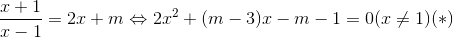 \frac{x+1}{x-1}=2x+m\Leftrightarrow 2x^{2}+(m-3)x-m-1=0 (x\neq 1)(*)