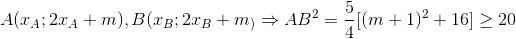 A(x_{A};2x_{A}+m), B(x_{B};2x_{B}+m_{})\Rightarrow AB^{2}=\frac{5}{4}[(m+1)^{2}+16]\geq 20