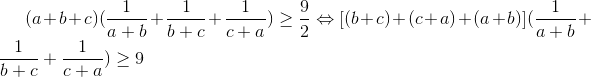 (a+b+c)(\frac{1}{a+b}+\frac{1}{b+c}+\frac{1}{c+a})\geq \frac{9}{2}\Leftrightarrow [(b+c)+(c+a)+(a+b)](\frac{1}{a+b}+\frac{1}{b+c}+\frac{1}{c+a})\geq 9